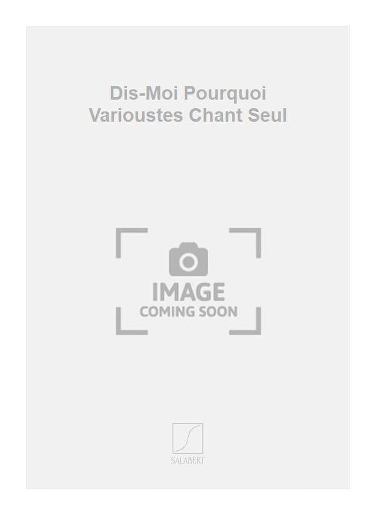 Dis-Moi Pourquoi Varioustes Chant Seul